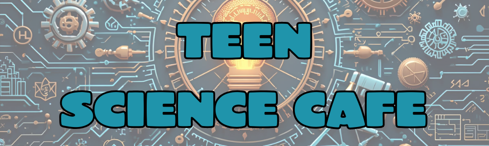 Teen Science Cafe